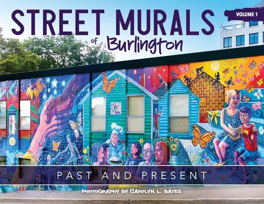 Street Murals of Burlington: Past and Present - Carolyn L. Bates