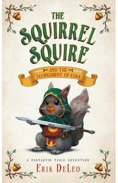 Coperta cărții 'The Squirrel Squire: and the Tournament of Oaks - Erik Deleo'