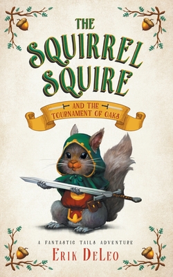 Coperta cărții 'The Squirrel Squire: and the Tournament of Oaks - Erik Deleo'