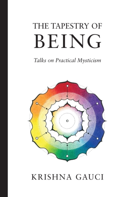 The Tapestry of Being: Talks on Practical Mysticism - Krishna Gauci