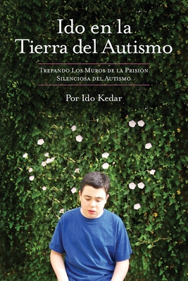 Ido en la Tierra del Autismo: Trepando Los Muros de la Prisión Silenciosa del Autismo - Leora Romney