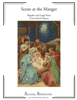 Scene at the Manger Cross Stitch Pattern: Regular and Large Print Cross Stitch Chart - Serenity Stitchworks