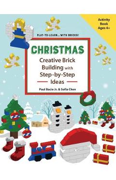 Poza produsului CHRISTMAS - Creative Brick Building with Step-by-Step Ideas: Lego Brick Building Activity Book for young builders age 4 and up to build Christmas crea - Sofia Chen