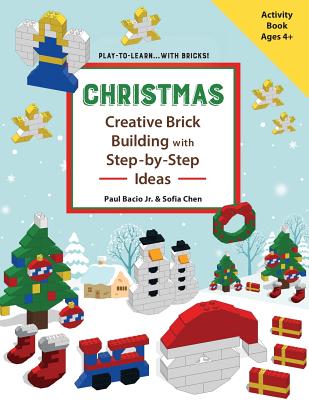 CHRISTMAS - Creative Brick Building with Step-by-Step Ideas: Lego Brick Building Activity Book for young builders age 4 and up to build Christmas crea - Sofia Chen