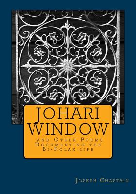 Coperta cărții 'Johari Window and Other Poems: Documenting the Bi-Polar life - Joseph Chastain'