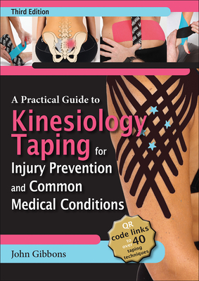 A Practical Guide to Kinesiology Taping for Injury Prevention and Common Medical Conditions - John Gibbons