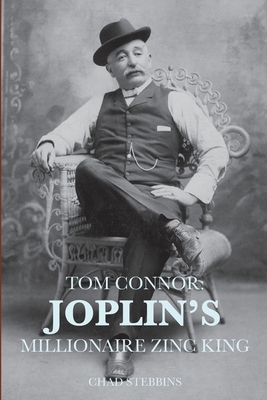 Coperta cărții 'Tom Connor: Joplin's Millionaire Zinc King - Chad Stebbins'