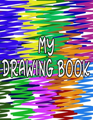 My Drawing Book: Fun Drawing Pad For Kids To Explore Their Creativity - Sketchbook Fun