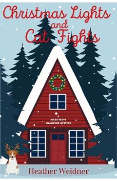 Coperta cărții 'Christmas Lights and Cat Fights: A Jules Keene Glamping Mystery - Heather Weidner'