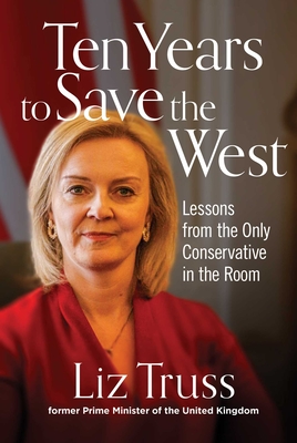 Ten Years to Save the West - Liz Truss