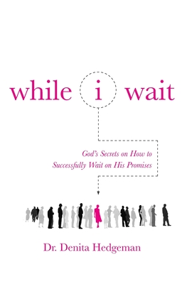 Coperta cărții 'While I Wait - Denita Hedgeman'