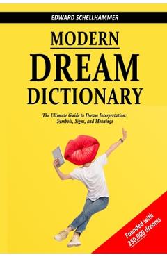 Poza produsului Modern Dream Dictionary: The Ultimate Guide to Dream Interpretation: Symbols, Signs, and Meanings - Edward Schellhammer
