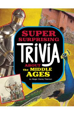 Coperta cărții 'Super Surprising Trivia about the Middle Ages - Megan Cooley Peterson'