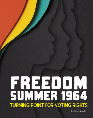 Freedom Summer 1964: Turning Point for Voting Rights - Ngeri Nnachi