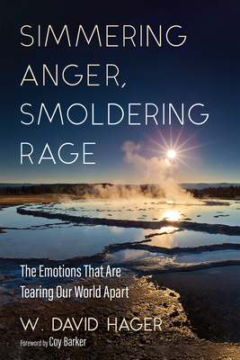 Simmering Anger, Smoldering Rage: The Emotion That Is Tearing Our World Apart - W. David Hager