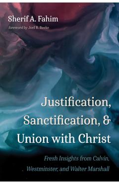 Coperta cărții 'Justification, Sanctification, and Union with Christ - Sherif A. Fahim'