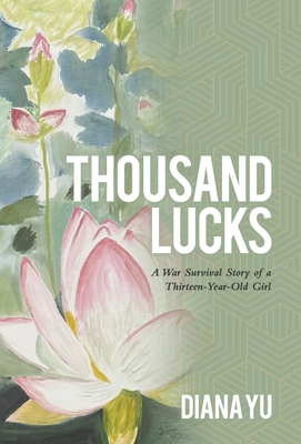 Thousand Lucks: A War Survival Story of a Thirteen-Year-Old Girl - Diana Yu
