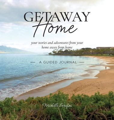 Getaway Home: Your stories and adventures from your home away from home --A Guided Journal-- - Michelle Serafini