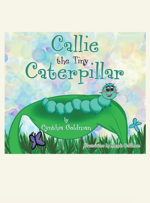 Callie the Tiny Caterpillar - Cynthia Goldman