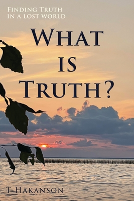 What is Truth? - T. Hakanson