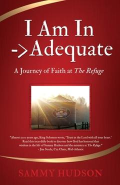 Coperta cărții 'I Am In -> Adequate: A Journey of Faith at The Refuge - Sammy Hudson'