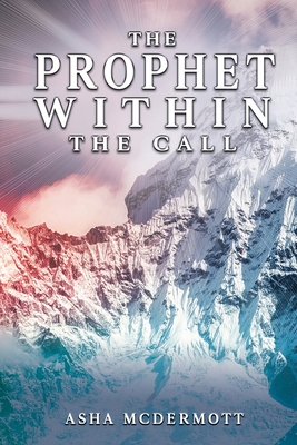 The Prophet Within: The Call - Asha Mcdermott