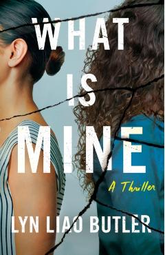 Coperta cărții 'What Is Mine: A Thriller - Lyn Liao Butler'