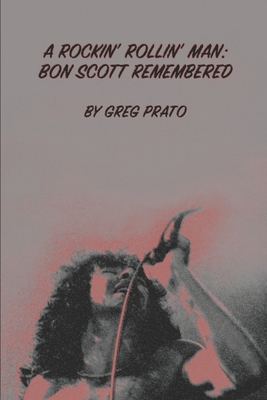 A Rockin' Rollin' Man: Bon Scott Remembered - Greg Prato