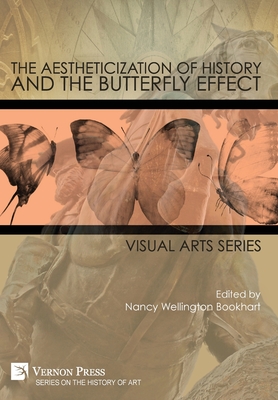 The Aestheticization of History and the Butterfly Effect: Visual Arts Series - Nancy Wellington Bookhart