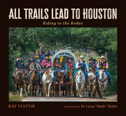 All Trails Lead to Houston: Riding to the Rodeo - Ray Viator
