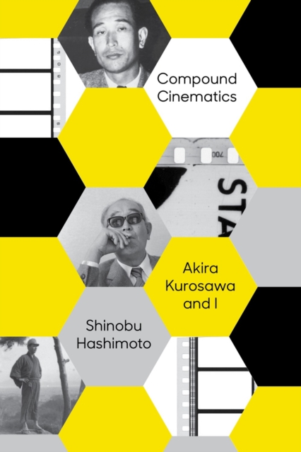 Compound Cinematics (Paperback): Akira Kurosawa and I - Shinobu Hashimoto