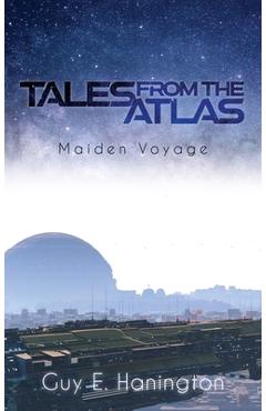 Coperta cărții 'Tales from the Atlas: Maiden Voyage - Guy E. Hanington'
