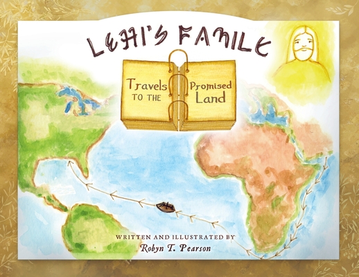 Lehi's Family Travels to the Promised Land - Robyn T. Pearson