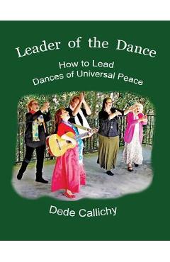 Coperta cărții 'Leader of the Dance: How to Lead the Dances of Universal Peace - Dede Callichy'