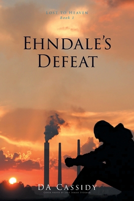 Ehndale's Defeat: Lost to Heaven: Book 1 - Da Cassidy