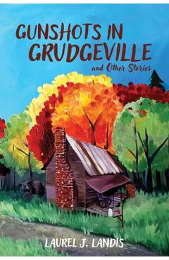 Coperta cărții 'Gunshots in Grudgeville - Laurel J. Landis'
