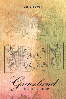 Graceland the True Story - Larry Bowen