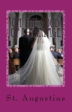 On the Good of Marriage - St Augustine