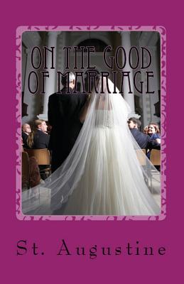 On the Good of Marriage - St Augustine