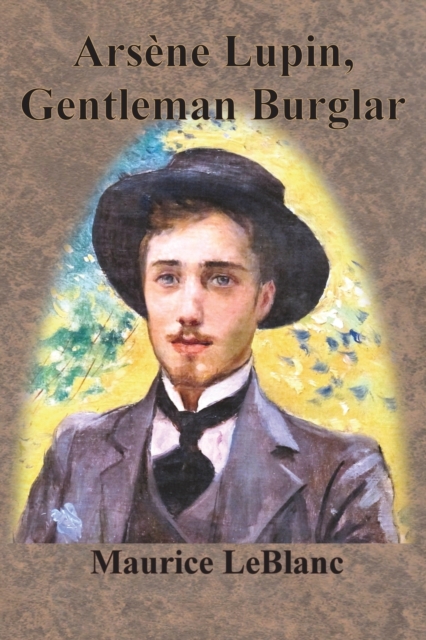 Arsène Lupin, Gentleman Burglar - Maurice Leblanc