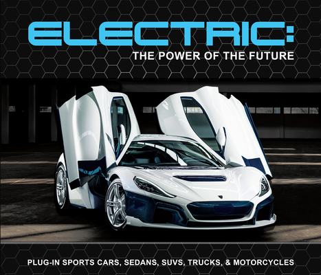 Electric: The Power of the Future: Plug-In Sports Cars, Sedans, Suvs, Trucks, & Motorcycles - Publications International Ltd