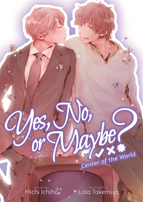 Yes, No, or Maybe? (Light Novel 2) - Center of the World - Michi Ichiho