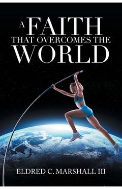 Poza produsului A Faith That Overcomes the World - Eldred C. Marshall