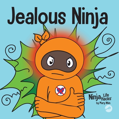 Jealous Ninja: A Social, Emotional Children's Book About Helping Kid Cope with Jealousy and Envy - Mary Nhin