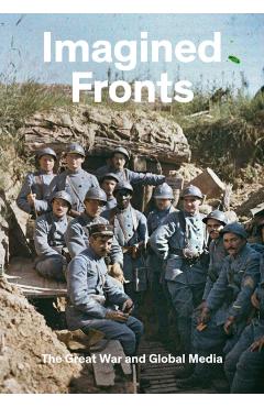 Coperta cărții 'Imagined Fronts: The Great War and Global Media - Timothy O. Benson'