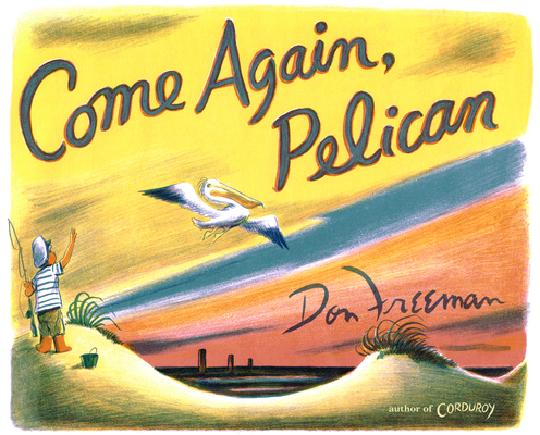 Come Again, Pelican - Don Freeman