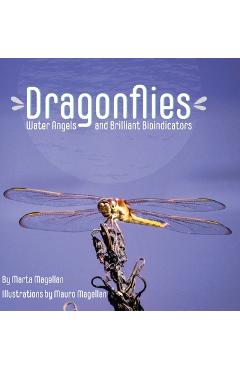 Dragonflies: Water Angels and Brilliant Bioindicators - Marta Magellan