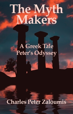 Coperta cărții 'The Myth Makers: A Greek Tale - Charles Peter Zaloumis'