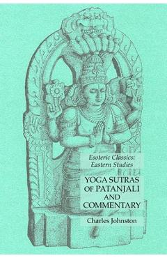 Coperta cărții 'Yoga Sutras of Patanjali and Commentary: Esoteric Classics: Eastern Studies - Charles Johnston'
