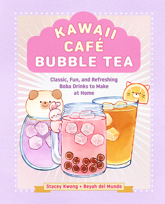 Kawaii Café Bubble Tea: Classic, Fun, and Refreshing Boba Drinks to Make at Home - Stacey Kwong
